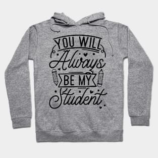 Summer Teacher Gifts, You will Always Be My Student, Teacher Summer Outfits, End of the Year Teacher Gifts Hoodie